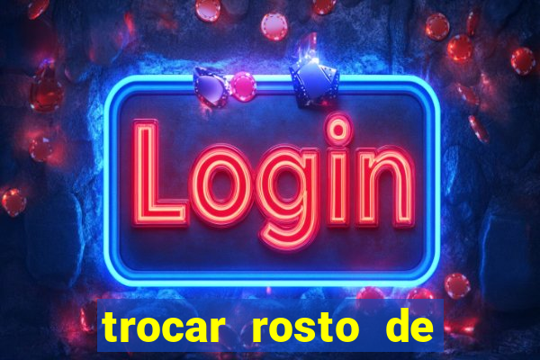 trocar rosto de video online